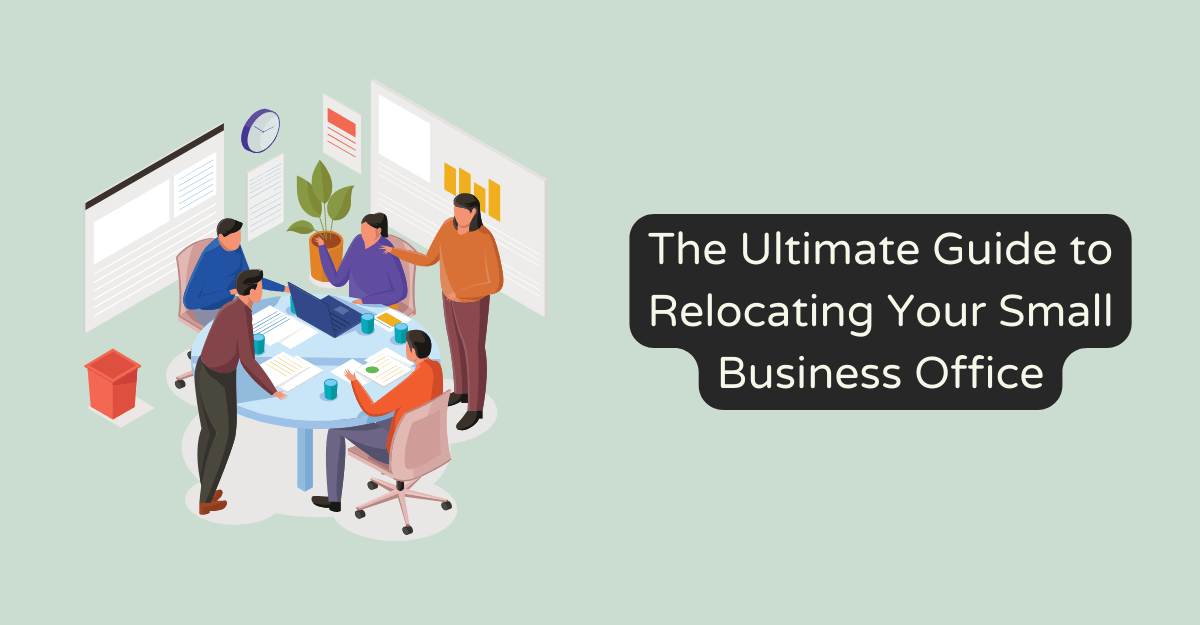 The Ultimate Guide to Relocating Your Small Business Office